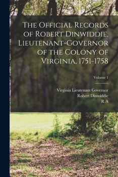 Paperback The Official Records of Robert Dinwiddie, Lieutenant-governor of the Colony of Virginia, 1751-1758; Volume 1 Book