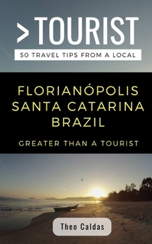 Paperback Greater Than a Tourist- Florianópolis Santa Catarina Brazil: 50 Travel Tips from a Local Book