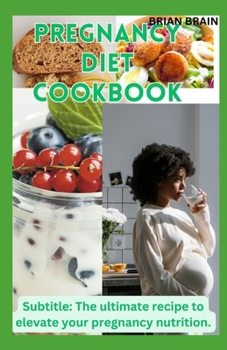 Paperback Pregnancy Diet Cookbook: Subtitle: The ultimate recipe to elevate your pregnancy nutrition. Book