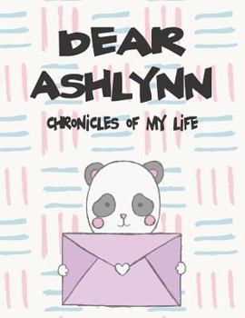 Paperback Dear Ashlynn, Chronicles of My Life: A Girl's Thoughts Book