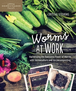 Paperback Worms at Work: Harnessing the Awesome Power of Worms with Vermiculture and Vermicomposting Book