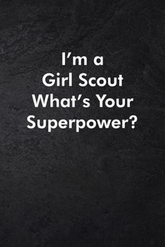 I'm a Girl Scout What's Your Superpower?: Blank Lined Journal Coworker Notebook Sarcastic Joke, Humor Journal, Original Gag Gift (Funny Office Journals) ... Retirement, Secret Santa or Christmas