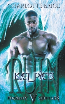 Kelpie's Ruin - Book #5 of the Phoenix ShiftARS