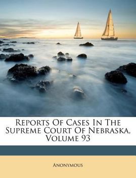 Paperback Reports of Cases in the Supreme Court of Nebraska, Volume 93 Book