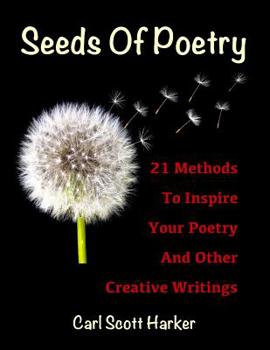 Paperback Seeds of Poetry: 21 Methods to Inspire Your Poetry and Other Creative Writings Book
