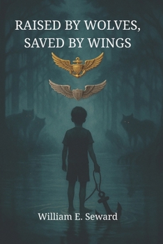Paperback Raised by Wolves Saved by Wings: A Memoir of Trauma, Service, and Redemption Book