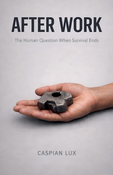 After Work: The Human Question When Survival Ends (Cognitive Advantage)
