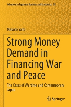 Strong Money Demand in Financing War and Peace: The Cases of Wartime and Contemporary Japan