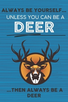 Paperback Always Be Yourself Unless You Can Be a Deer Then Always Be a Deer: Cute Blank Line Notebook, Diary, Journal or Planner / 6 x 9 / 110 Lined Pages / Gre Book