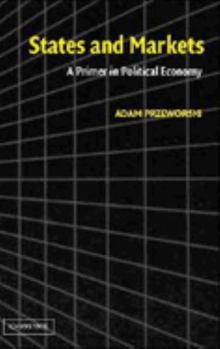 Hardcover States and Markets: A Primer in Political Economy Book