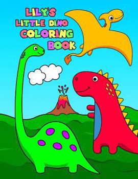 Lily's Little Dino Coloring Book: Personalized Dinosaur Coloring Book for Girls with 50 Super Silly Dinosaurs