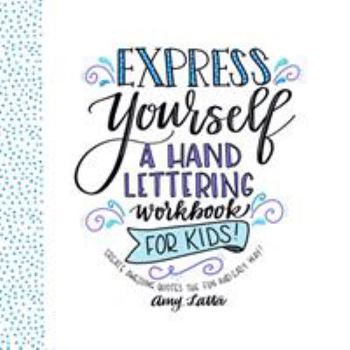 Paperback Express Yourself: A Hand Lettering Workbook for Kids: Create Awesome Quotes the Fun & Easy Way! Book