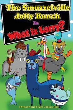 Paperback The Smuzzelville Jolly Bunch: What Is Larry? Book