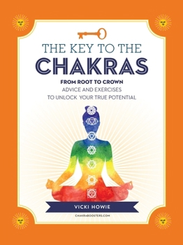 Paperback The Key to the Chakras: From Root to Crown: Advice and Exercises to Unlock Your True Potential Book