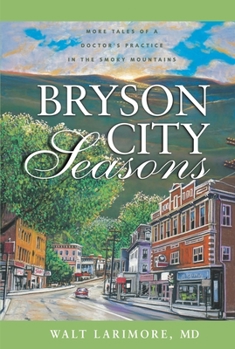 Bryson City Seasons: More Tales of a Doctors Practice in the Smoky Mountains - Book  of the Bryson City