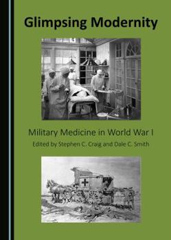 Glimpsing Modernity: Military Medicine in World War I