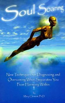 Paperback Soul Soaring: New Techniques for Diagnosing and Overcoming What Separates You from Harmony Within Book