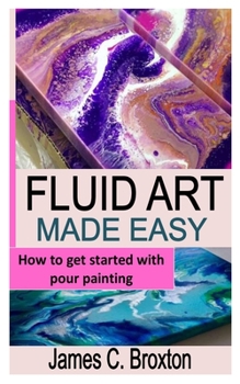 Paperback Fluid Art Made Easy: How to get started with pour painting Book