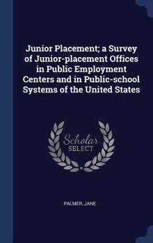 Hardcover Junior Placement; a Survey of Junior-placement Offices in Public Employment Centers and in Public-school Systems of the United States Book