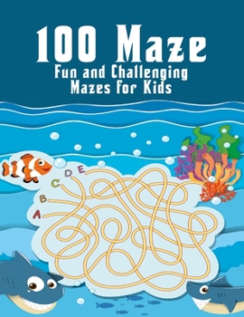 100 maze. Fun and Challenging Mazes for Kids: (8.5''x11.5'') Ages 4-8: Maze Activity Book - 4-6, 6-8 - Workbook for Games, Puzzles, and Problem . Fun