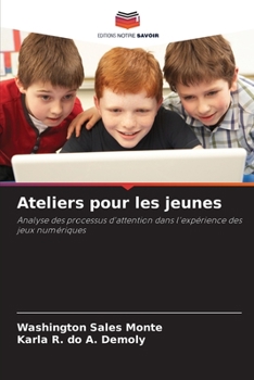 Ateliers pour les jeunes: Analyse des processus d'attention dans l'expérience des jeux numériques