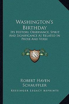 Paperback Washington's Birthday: Its History, Observance, Spirit And Significance As Related In Prose And Verse Book