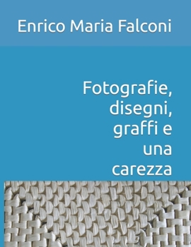 Paperback Fotografie, disegni, graffi e una carezza [Italian] Book