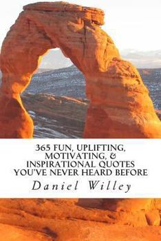 Paperback 365 Fun, Uplifting, Motivating, & Inspirational Quotes You've Never Heard Before Book
