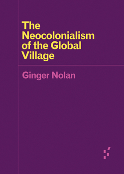 Paperback The Neocolonialism of the Global Village Book