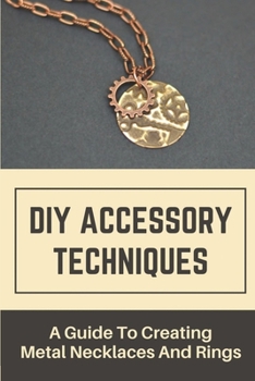 Paperback DIY Accessory Techniques: A Guide To Creating Metal Necklaces And Rings: How To Stamp On Metal Book