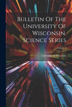 Paperback Bulletin Of The University Of Wisconsin. Science Series; Volume 2 Book