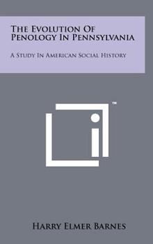 Hardcover The Evolution of Penology in Pennsylvania: A Study in American Social History Book