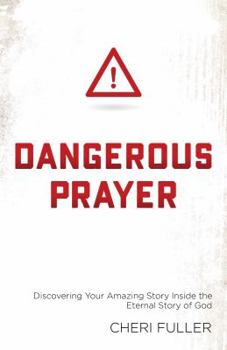 Paperback Dangerous Prayer: Discovering Your Amazing Story Inside the Eternal Story of God Book