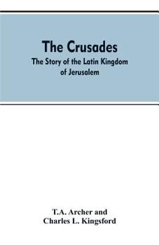 Paperback The Crusades: The Story Of The Latin Kingdom Of Jerusalem Book