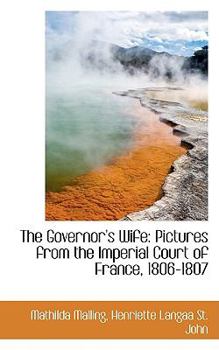 Paperback The Governor's Wife: Pictures from the Imperial Court of France, 1806-1807 Book