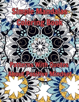 Paperback Simple Mandalas Coloring Book: Patterns With Quotes About Positive Mindset [Large Print] Book