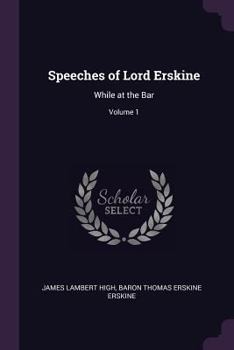 Paperback Speeches of Lord Erskine: While at the Bar; Volume 1 Book