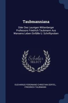 Paperback Taubmanniana: Oder Des Launigen Wittenberger Professors Friedrich Taubmann Aus Wansens Leben Einfälle U. Schriftproben Book