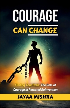 Paperback Courage can Change: finding your path: The role of courage in personal Reinvention Book