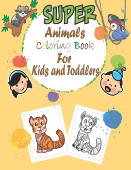 Paperback super animals coloring book for kids and toddlers: simple book for kids and toddlers, animal coloring books, (1-3 ), (4-8 )year old, my first big book