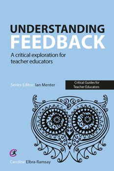 Paperback Understanding Feedback: A Critical Exploration for Teacher Educators Book