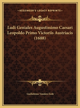 Hardcover Ludi Geniales Augustissimo Caesari Leopoldo Primo Victoriis Austriacis (1688) [Latin] Book