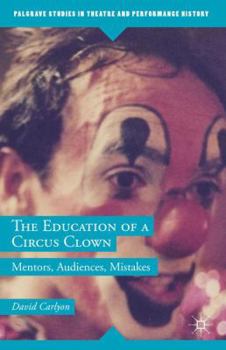 Hardcover The Education of a Circus Clown: Mentors, Audiences, Mistakes Book