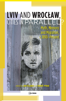 Hardcover LVIV - Wroclaw, Cities in Parallel?: Myth, Memory and Migration, C. 1890-Present Book