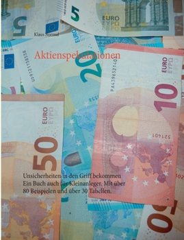 Paperback Aktienspekulationen: Unsicherheiten in den Griff bekommen Ein Buch auch für Kleinanleger. Mit über 80 Beispielen und über 30 Tabellen. [German] Book