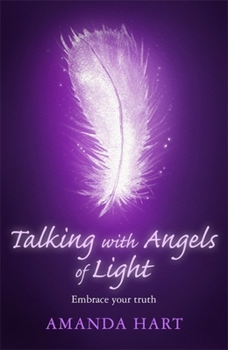 Paperback Talking with Angels of Light: Embrace Your Truth Book
