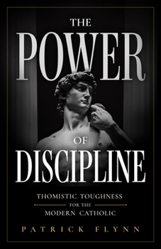 Paperback The Power of Discipline: Thomistic Toughness for the Modern Catholic Book