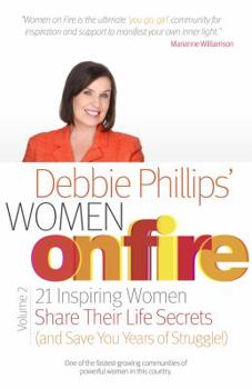 Paperback Women on Fire Volume 2: 21 Inspiring Women Share Their Life Secrets (and Save You Years of Struggle!) Book