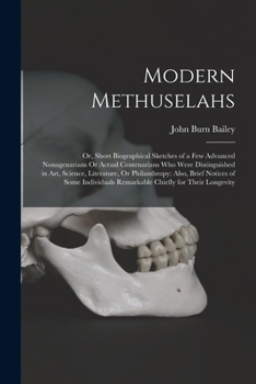 Paperback Modern Methuselahs: Or, Short Biographical Sketches of a Few Advanced Nonagenarians Or Actual Centenarians Who Were Distinguished in Art, Book