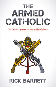 Paperback The Armed Catholic: The Catholic Argument for Guns and Self-Defense Book